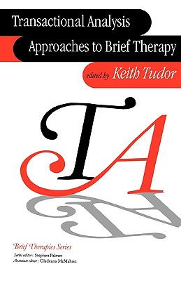 Transactional Analysis Approaches to Brief Therapy: What do you say between saying hello and goodbye? - Tudor, Keith