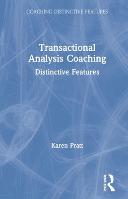 Transactional Analysis Coaching: Distinctive Features - Pratt, Karen