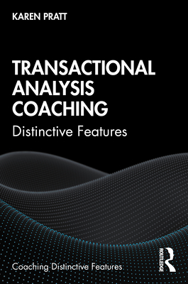 Transactional Analysis Coaching: Distinctive Features - Pratt, Karen