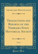 Transactions and Reports of the Nebraska State Historical Society, Vol. 2 (Classic Reprint)