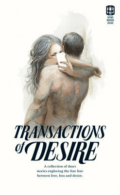 Transactions of Desire - McCormack, Chris, and Kholeif, Omar (Editor), and Gheorghe, Irina