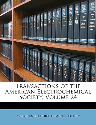 Transactions of the American Electrochemical Society, Volume 24 - American Electrochemical Society (Creator)