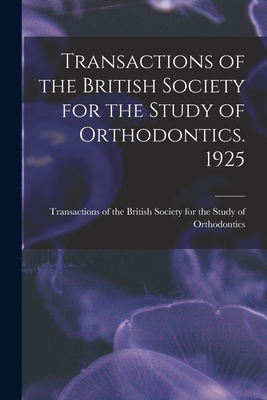 Transactions of the British Society for the Study of Orthodontics. 1925 - Transactions of the British Society for (Creator)