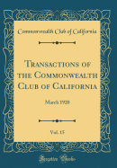 Transactions of the Commonwealth Club of California, Vol. 15: March 1920 (Classic Reprint)