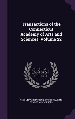 Transactions of the Connecticut Academy of Arts and Sciences, Volume 22 - Yale University (Creator), and Connecticut Academy of Arts and Sciences (Creator)