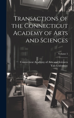 Transactions of the Connecticut Academy of Arts and Sciences; Volume 5 - Yale University (Creator), and Connecticut Academy of Arts and Scien (Creator)
