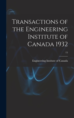 Transactions of the Engineering Institute of Canada 1932; 15 - Engineering Institute of Canada (Creator)