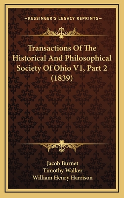 Transactions of the Historical and Philosophical Society of Ohio V1, Part 2 (1839) - Burnet, Jacob, and Walker, Timothy, PhD, and Harrison, William Henry