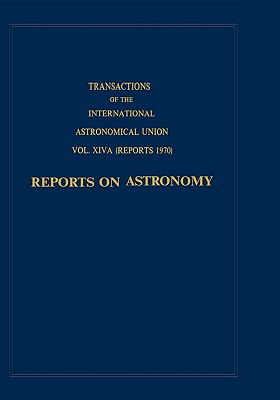 Transactions of the International Astronomical Union: Reports on Astronomy - De Jager, C (Editor)