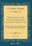 Transactions of the Ninth International Congress of Orientalists, Vol. 1 of 2: Held in London, 5th to 12th September, 1892; Indian and Aryan Sections (Classic Reprint)