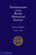 Transactions of the Royal Historical Society: Volume 8: Sixth Series