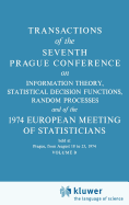 Transactions of the Seventh Prague Conference: On Information Theory, Statistical Decision Functions, Random Processes and of the 1974 European Meeting of Statisticians Held in Prague, 18 to 23 August 1974 Volume B