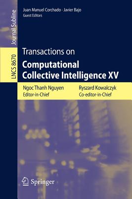 Transactions on Computational Collective Intelligence XV - Nguyen, Ngoc Thanh (Editor), and Kowalczyk, Ryszard (Editor), and Corchado, Juan Manuel (Editor)