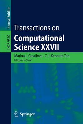 Transactions on Computational Science XXVII - Gavrilova, Marina L (Editor), and Tan, C J Kenneth (Editor)