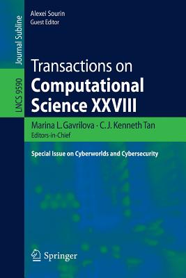 Transactions on Computational Science XXVIII: Special Issue on Cyberworlds and Cybersecurity - Gavrilova, Marina L (Editor), and Tan, C J Kenneth (Editor), and Sourin, Alexei (Editor)