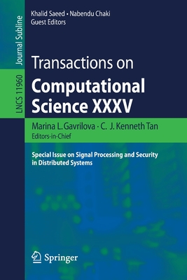 Transactions on Computational Science XXXV: Special Issue on Signal Processing and Security in Distributed Systems - Gavrilova, Marina L (Editor), and Tan, C J Kenneth (Editor), and Saeed, Khalid (Editor)