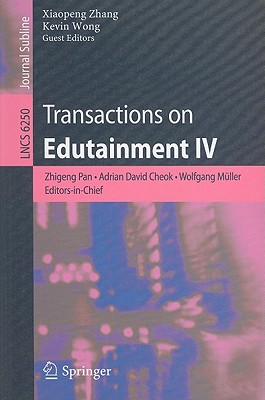 Transactions on Edutainment IV - Zhang, Xiaopeng (Editor), and Pan, Zhigeng, and Cheok, Adrian David