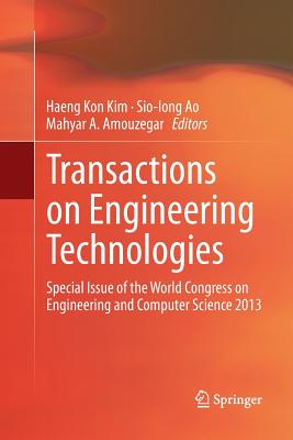 Transactions on Engineering Technologies: Special Issue of the World Congress on Engineering and Computer Science 2013 - Kim, Haeng Kon (Editor), and Ao, Sio-Iong (Editor), and Amouzegar, Mahyar A (Editor)
