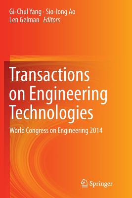 Transactions on Engineering Technologies: World Congress on Engineering 2014 - Yang, Gi-Chul (Editor), and Ao, Sio-Iong (Editor), and Gelman, Len (Editor)