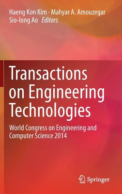 Transactions on Engineering Technologies: World Congress on Engineering and Computer Science 2014 - Kim, Haeng Kon (Editor), and Amouzegar, Mahyar A (Editor), and Ao, Sio-Long (Editor)