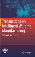 Transactions on Intelligent Welding Manufacturing: Volume I No. 1 2017