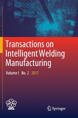 Transactions on Intelligent Welding Manufacturing: Volume I No. 2 2017 - Chen, Shanben (Editor), and Zhang, YuMing (Editor), and Feng, Zhili (Editor)