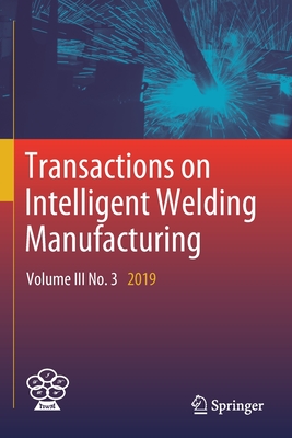 Transactions on Intelligent Welding Manufacturing: Volume III No. 3  2019 - Chen, Shanben (Editor), and Zhang, Yuming (Editor), and Feng, Zhili (Editor)