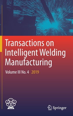 Transactions on Intelligent Welding Manufacturing: Volume III No. 4 2019 - Chen, Shanben (Editor), and Zhang, YuMing (Editor), and Feng, Zhili (Editor)