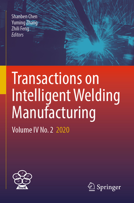 Transactions on Intelligent Welding Manufacturing: Volume IV No. 2  2020 - Chen, Shanben (Editor), and Zhang, Yuming (Editor), and Feng, Zhili (Editor)