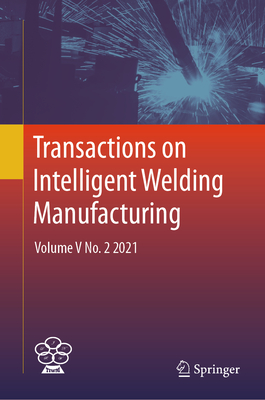 Transactions on Intelligent Welding Manufacturing: Volume V No. 2 2021 - Chen, Shanben (Editor), and Zhang, YuMing (Editor), and Feng, Zhili (Editor)