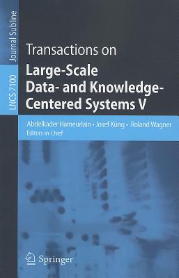 Transactions on Large-Scale Data- and Knowledge-Centered Systems V - Hameurlain, Abdelkader (Editor-in-chief), and Kng, Josef (Editor-in-chief), and Wagner, Roland (Editor-in-chief)