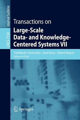 Transactions on Large-Scale Data- And Knowledge-Centered Systems VII - Hameurlain, Abdelkader (Editor), and Kng, Josef (Editor), and Wagner, Roland (Editor)