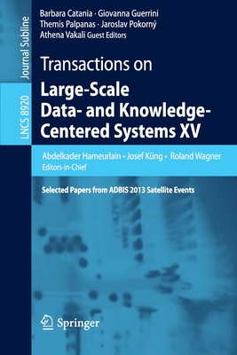 Transactions on Large-Scale Data- And Knowledge-Centered Systems XV: Selected Papers from Adbis 2013 Satellite Events - Hameurlain, Abdelkader (Editor), and Kng, Josef (Editor), and Wagner, Roland (Editor)