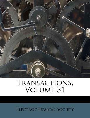 Transactions, Volume 31 - Society, Electrochemical