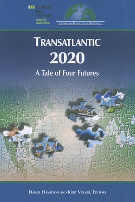 Transatlantic 2020: A Tale of Four Futures - Hamilton, Daniel S (Editor), and Volker, Kurt (Editor)
