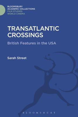 Transatlantic Crossings: British Feature Films in the United States - Street, Sarah, Professor