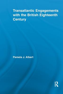 Transatlantic Engagements with the British Eighteenth Century - Albert, Pamela J.