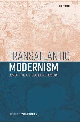 Transatlantic Modernism and the US Lecture Tour - Volpicelli, Robert