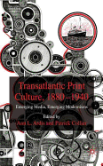 Transatlantic Print Culture, 1880-1940: Emerging Media, Emerging Modernisms