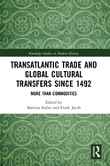 Transatlantic Trade and Global Cultural Transfers Since 1492: More than Commodities