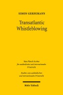 Transatlantic Whistleblowing: Rechtliche Entwicklung, Funktionsweise Und Status Quo Des Whistleblowings in Den USA Und Seine Bedeutung Fur Deutschland