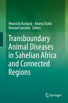 Transboundary Animal Diseases in Sahelian Africa and Connected Regions - Kardjadj, Moustafa (Editor), and Diallo, Adama (Editor), and Lancelot, Renaud (Editor)