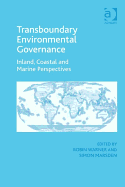 Transboundary Environmental Governance: Inland, Coastal and Marine Perspectives - Warner, Robin (Editor), and Marsden, Simon (Editor)