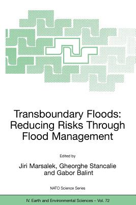Transboundary Floods: Reducing Risks Through Flood Management - Marsalek, Jiri (Editor), and Stancalie, Gheorghe (Editor), and Balint, Gabor (Editor)