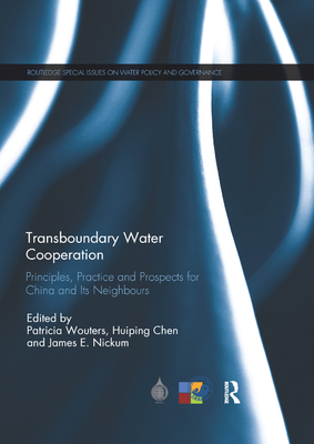 Transboundary Water Cooperation: Principles, Practice and Prospects for China and Its Neighbours - Wouters, Patricia (Editor), and Chen, Huiping (Editor), and Nickum, James E. (Editor)