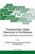 Transboundary Water Resources in the Balkans: Initiating a Sustainable Co-Operative Network - Ganoulis, Jacques (Editor), and Murphy, I L (Editor), and Brilly, Mitja (Editor)