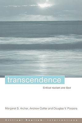 Transcendence: Critical Realism and God - Archer, Margaret S, and Collier, Andrew, and Porpora, Douglas V