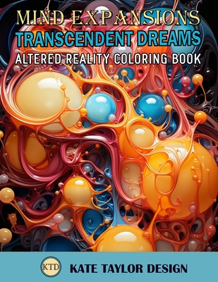 Transcendent Dreams: Altered Reality Coloring Book: Embark on a Mind-Expanding Coloring Adventure - Design, Kate Taylor