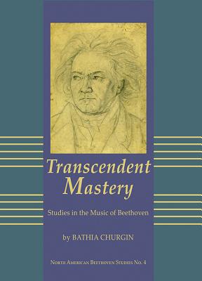 Transcendent Mastery: Studies in the Music of Beethoven - Churgin, Bathia, Professor
