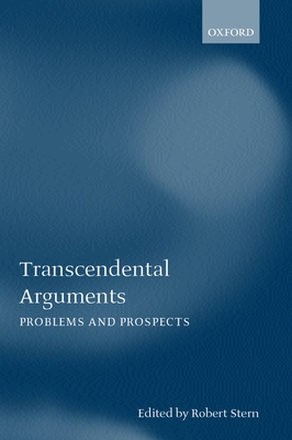 Transcendental Arguments: Problems and Prospects - Stern, Robert (Editor)